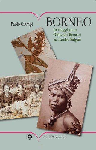 Borneo. In viaggio con Odoardo Beccari ed Emilio Salgari