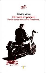 Omicidi imperfetti. Perch&eacute; certe cose vanno fatte bene