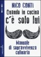 Quando in cucina c'&egrave; solo lui. Manuale di sopravvivenza culinaria