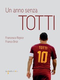 Un anno senza Totti