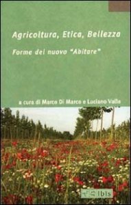 Agricoltura, etica, bellezza. Forme del nuovo &laquo;abitare&raquo;