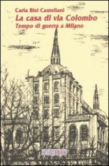 La casa di via Colombo - Tempo di guerra a Milano