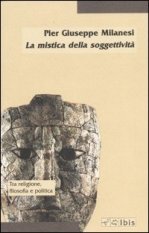 La mistica della soggettivit&agrave; - La crisi del soggetto e la prospettiva post-religiosa