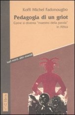Pedagogia di un griot - Come si diventa &laquo;maestro della parola&raquo; in Africa