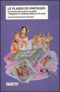 Le plaisir de partager. Un partenariat scolaire europ&eacute;en &laquo;Integration et multiculturalisme en Europe&raquo;