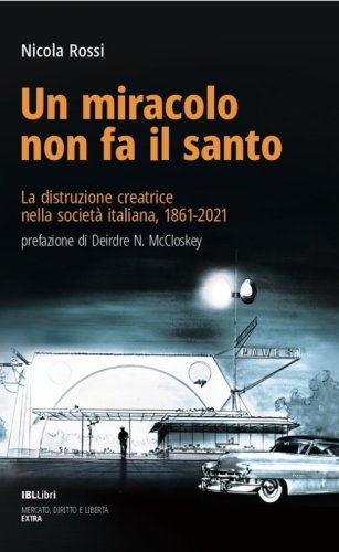 Un miracolo non fa il santo. La distruzione creatrice nella societ&agrave; italiana, 1861-2021