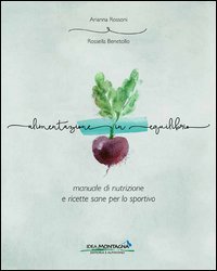 Alimentazione in equilibrio. Come alimentarsi in maniera equilibrata praticando un'attivit&agrave;