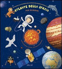 Atlante dello spazio per bambini. Un viaggio alla scoperta dello spazio per giovani astronauti