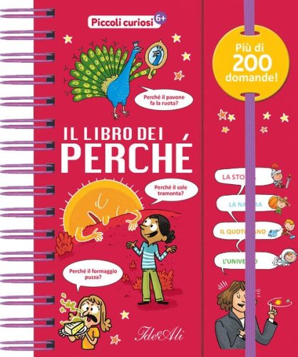 Il libro dei perch&eacute;. Piccoli curiosi