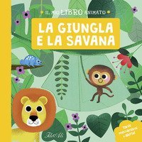 La giungla e la savana. Il mio libro animato