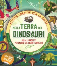 Nella terra dei dinosauri. Pi&ugrave; di 25 progetti per bambini che amano i dinosauri. Attivit&agrave; creative con la carta