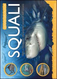 Squali. Vieni a conoscere i pi&ugrave; potenti cacciatori dell'oceano