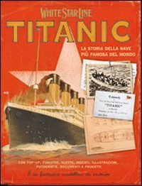 Titanic. La storia della nave pi&ugrave; famosa al mondo