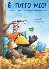 tutto mio! I dieci trucchetti del piccolo corvo arraffone