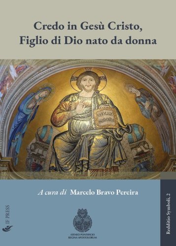 Credo in Ges&ugrave; Cristo, figlio di Dio nato da donna. Significato, valore e sfide della distinzione cristologica, tra mistero divino e contingenza storica