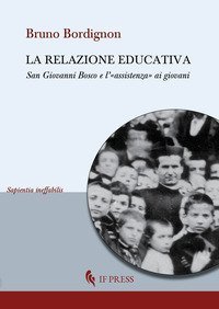 La relazione educativa. San Giovanni Bosco e l'&laquo;assistenza&raquo; ai giovani