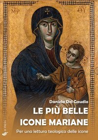 Le pi&ugrave; belle icone mariane. Per una lettura teologica delle icone