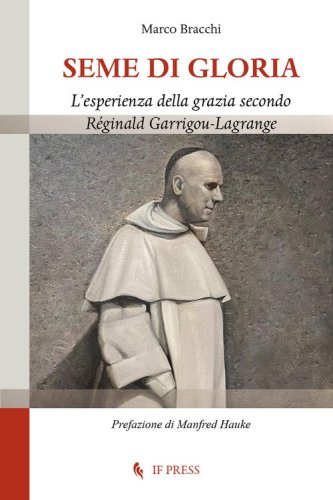 Seme di gloria. L'esperienza della grazia secondo R&eacute;ginald Garrigou-Lagrange