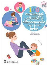 100 massaggi e attivit&agrave; di rilassamento con il mio beb&egrave;