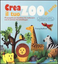 Crea il tuo zoo di carta. 35 progetti per bambini creati con il cartone da imballaggio