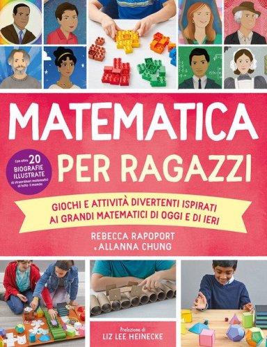 Matematica per ragazzi. Giochi e attivit&agrave; divertenti ispirati ai grandi matematici di oggi e di ieri