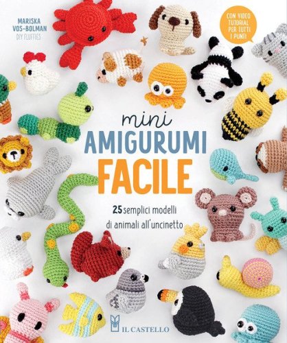 Mini amigurumi facile. 25 semplici modelli di animali all'uncinetto