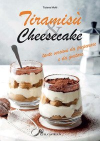Tiramis&ugrave; & cheesecake. Tante versioni da preparare a da gustare