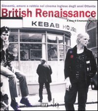 British Renaissance. Giovent&ugrave;, amore e rabbia nel cinema inglese degli anni Ottanta