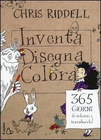 Inventa, disegna, colora. 365 giorni di schizzi e scarabocchi