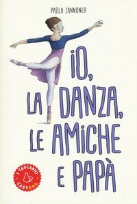 Io, la danza, le amiche e pap&agrave;