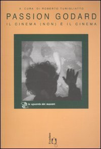 Passion Godard. Il cinema (non) &egrave; il cinema