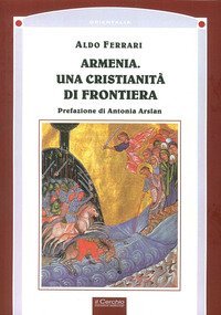 Armenia. Una cristianit&agrave; di frontiera