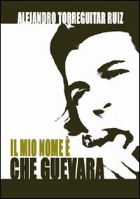 Il mio nome &egrave; Che Guevara