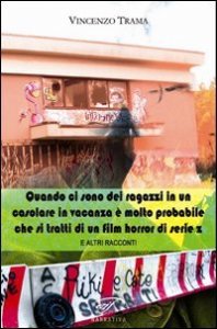 Quando ci sono dei ragazzi in un casolare in vacanza &egrave; molto probabile che si tratti di un film horror di serie z e altri racconti