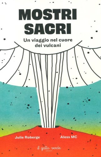 Mostri sacri. Un viaggio nel cuore dei vulcani