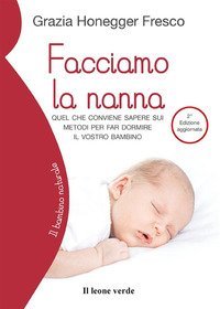 Facciamo la nanna. Quel che conviene sapere sui metodi per far dormire il vostro bambino