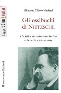 Gli ossibuchi di Nietzche. Un felice incontro con Torino e la cucina piemontese