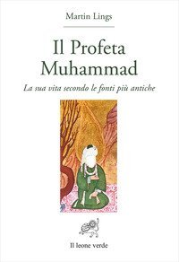 Il profeta Muhammad - La sua vita secondo le fonti pi&ugrave; antiche