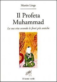 Il profeta Muhammad. La sua vita secondo le fonti pi&ugrave; antiche