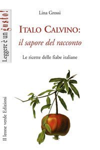 Italo Calvino: il sapore del racconto. Le ricette delle fiabe italiane