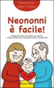 Neononni &egrave; facile. Suggerimenti da seguire per accogliere il nipotino e offrire un prezioso sostegno ai neogenitori