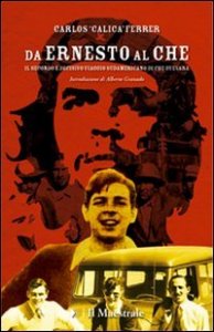 Da Ernesto al Che - Il secondo e decisivo viaggio sudamericano di Che Guevara