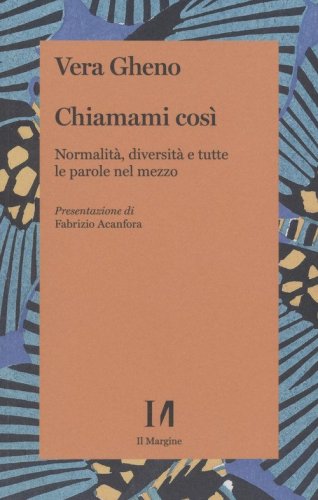 Chiamami cos&igrave;. Normalit&agrave;, diversit&agrave; e tutte le parole nel mezzo