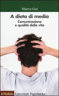 A dieta di media. Comunicazione e qualit&agrave; della vita