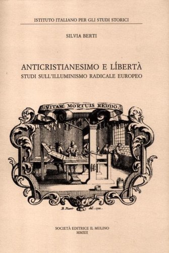 Anticristianesimo e libert&agrave;. Studi sul primo Illuminismo europeo