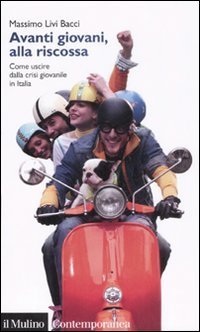 Avanti giovani, alla riscossa - Come uscire dalla crisi giovanile in Italia