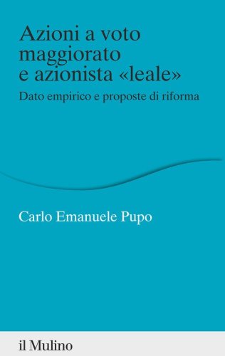 Azioni a voto maggiorato e azionista &laquo;leale&raquo;. Dato empirico e proposte di riforma