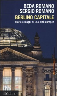 Berlino capitale. Storie e luoghi di una citt&agrave; europea