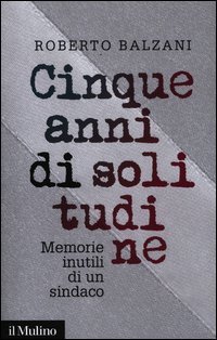 Cinque anni di solitudine - Memorie inutili di un sindaco
