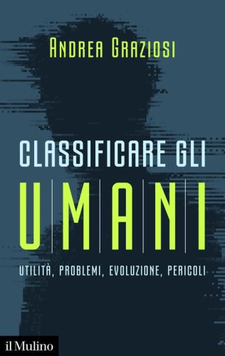 Classificare gli umani. Utilit&agrave;, problemi, evoluzione e pericoli